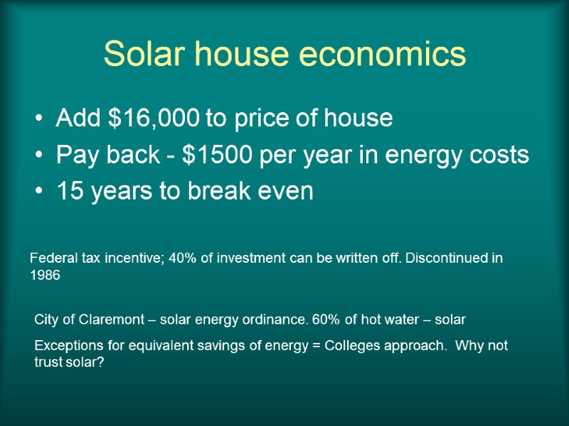 Solar house economics Add $16,000 to price of house Pay back - $1500 per